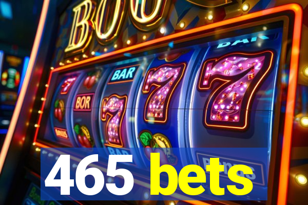 465 bets